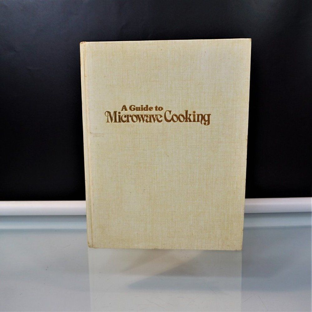 A Guide to Microwave Cooking 1981 Hardcover 400 Tested Microwave Recipes